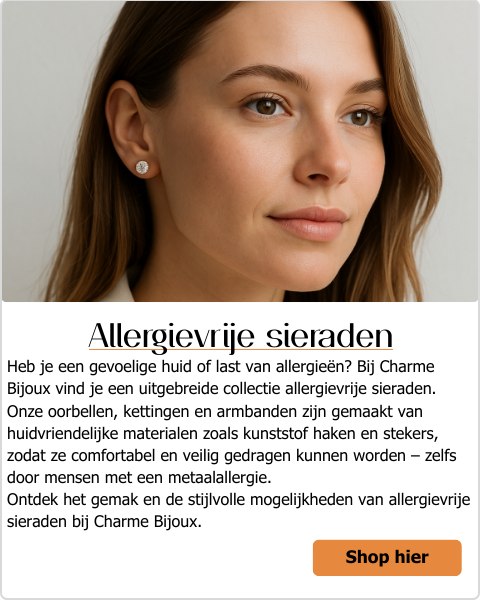 Heb je een gevoelige huid of last van allergieën? Bij Charme Bijoux vind je een uitgebreide collectie allergievrije sieraden. Onze oorbellen, kettingen en armbanden zijn gemaakt van huidvriendelijke materialen zoals kunststof haken en stekers, zodat ze comfortabel en veilig gedragen kunnen worden – zelfs door mensen met een metaalallergie.  Ontdek het gemak en de stijlvolle mogelijkheden van allergievrije sieraden bij Charme Bijoux.