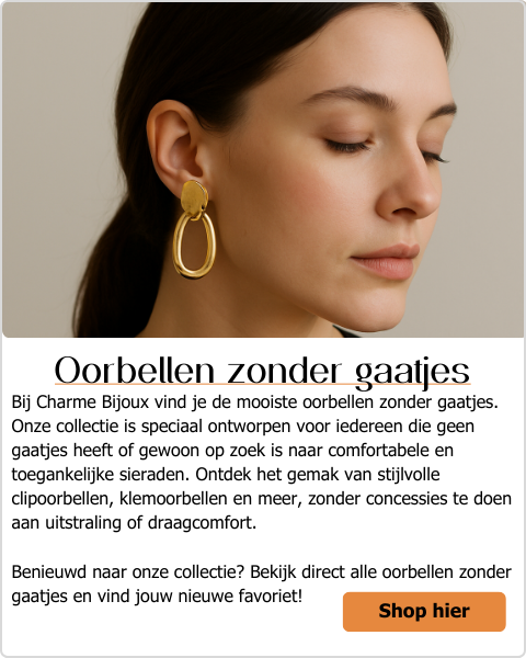 Bij Charme Bijoux vind je de mooiste oorbellen zonder gaatjes. Onze collectie is speciaal ontworpen voor iedereen die geen gaatjes heeft of gewoon op zoek is naar comfortabele en toegankelijke sieraden. Ontdek het gemak van stijlvolle clipoorbellen, klemoorbellen en meer – zonder concessies te doen aan uitstraling of draagcomfort.  Waarom kiezen voor oorbellen zonder gaatjes van Charme Bijoux? Geen gaatjes nodig: direct te dragen. Groot assortiment: van subtiele oorknopjes tot opvallende lange oorbellen Comfortabel: lichtgewicht en stevig, blijven goed zitten zonder te knellen Voor elke gelegenheid: feestelijk, zakelijk of casual  Benieuwd naar onze collectie? Bekijk direct alle oorbellen zonder gaatjes en vind jouw nieuwe favoriet!